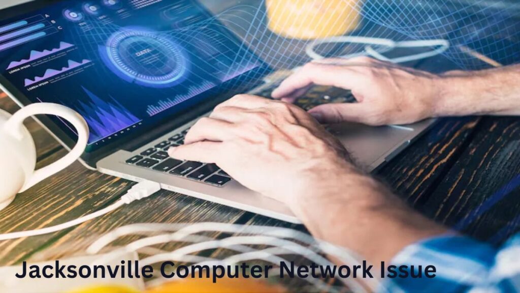 Jacksonville computer network issue jacksonville computer network issue